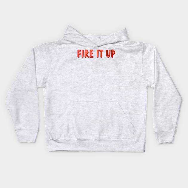 fire it up Kids Hoodie by cartershart